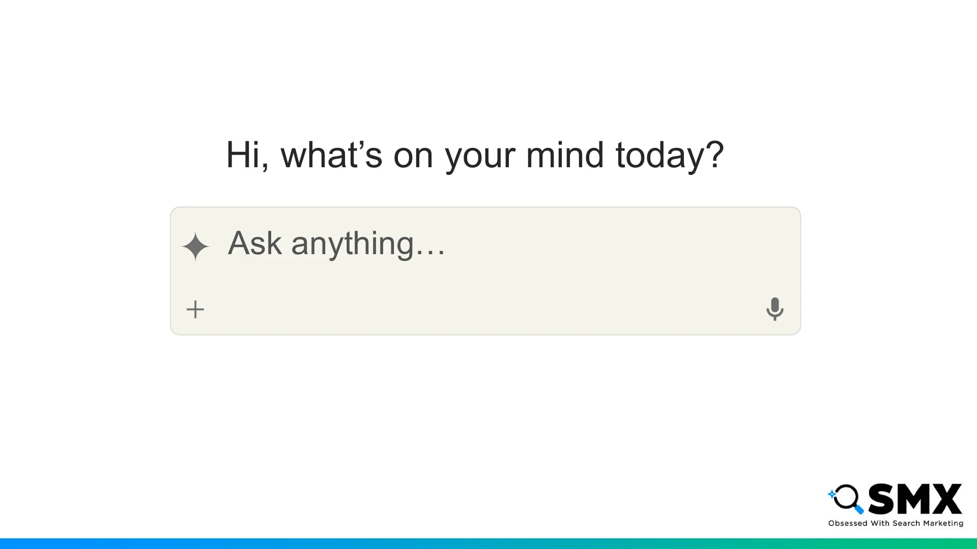Slide 3: Ask anything… Hi, what’s on your mind today?