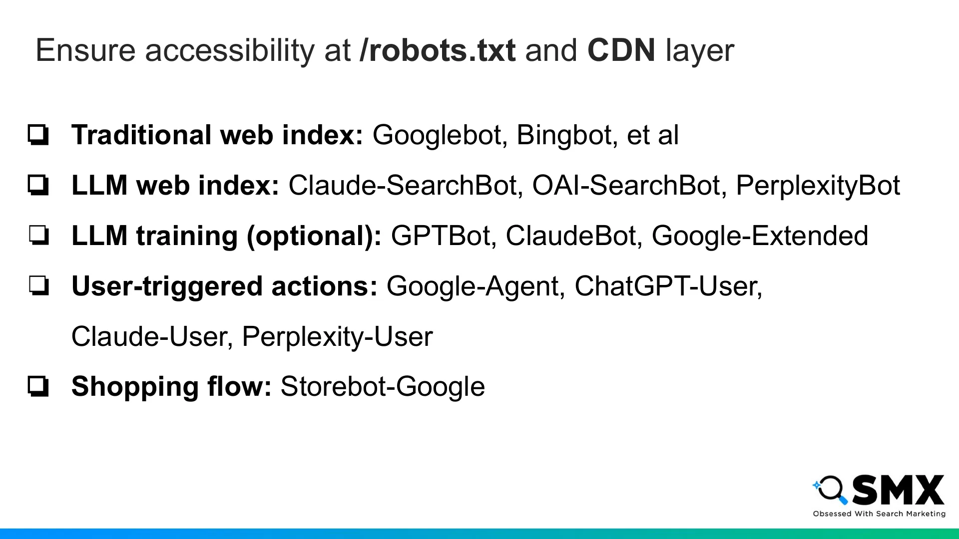 Slide 30: Ensure accessibility at /robots.txt and CDN layer Traditional web index: Googlebot, Bingbot, et al LLM web index: Cla…