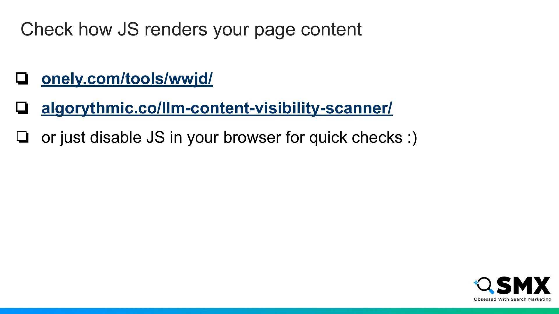 Slide 36: Check how JS renders your page content onely.com/tools/wwjd/ algorythmic.co/llm-content-visibility-scanner/ or just d…